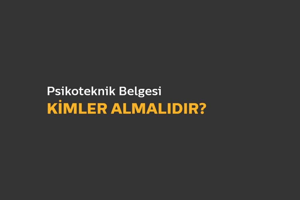 Kimler Psikoteknik Almalıdır?