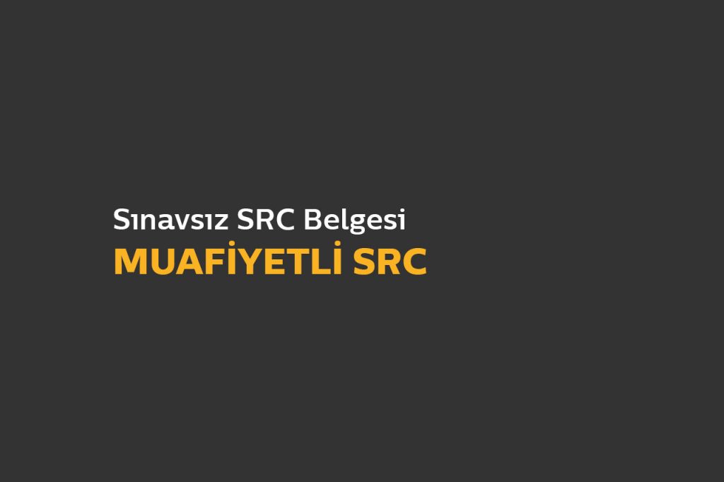 Sınavsız SRC Belgesi (SRC Muafiyet) Nedir?