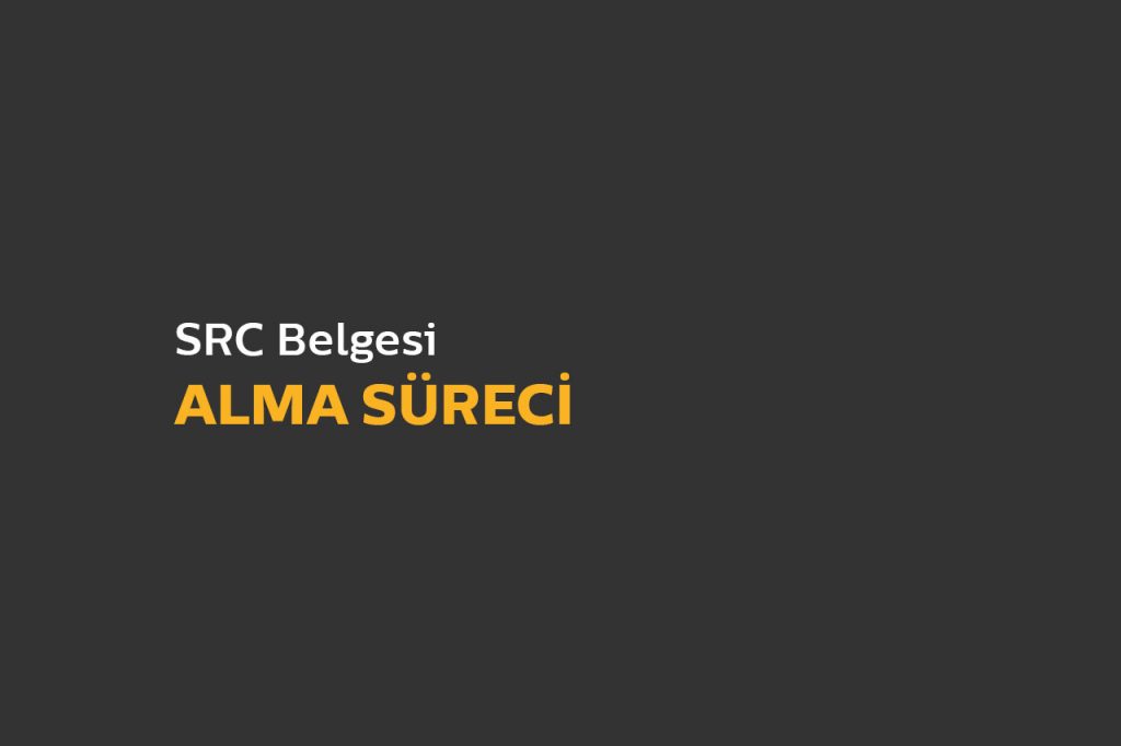 SRC Belgesi Alma Süreci Nasıl İlerler?